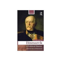 Bismarck - Edgar Feuchtwanger, editura Taylor & Francis