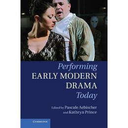 Performing Early Modern Drama Today, editura Cambridge University Press