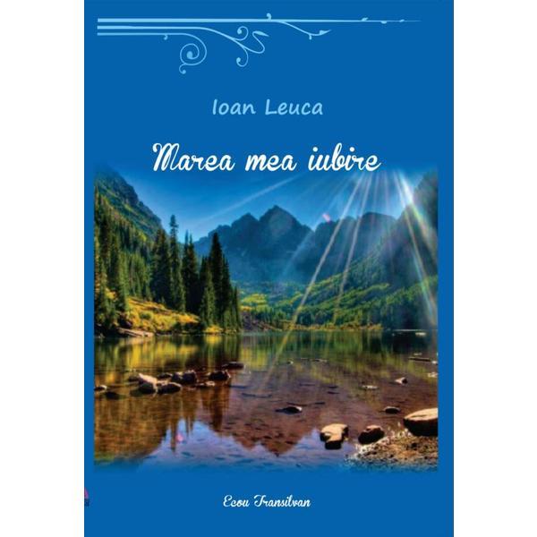Marea mea iubire - Ioan Leuca, editura Ecou Transilvan