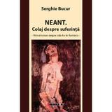 Neant. Colaj despre suferinta - Serghie Bucur, editura Eikon