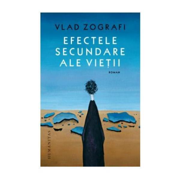 Efectele secundare ale vietii - Vlad Zografi, editura Humanitas