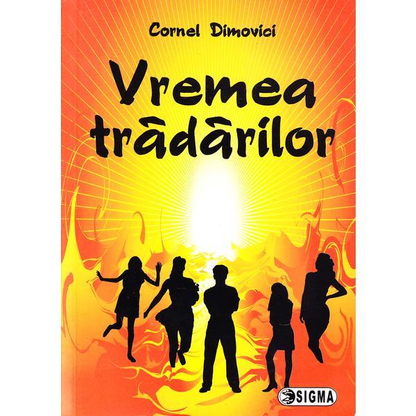 Vremea tradarilor - Cornel Dimovici, editura Sigma