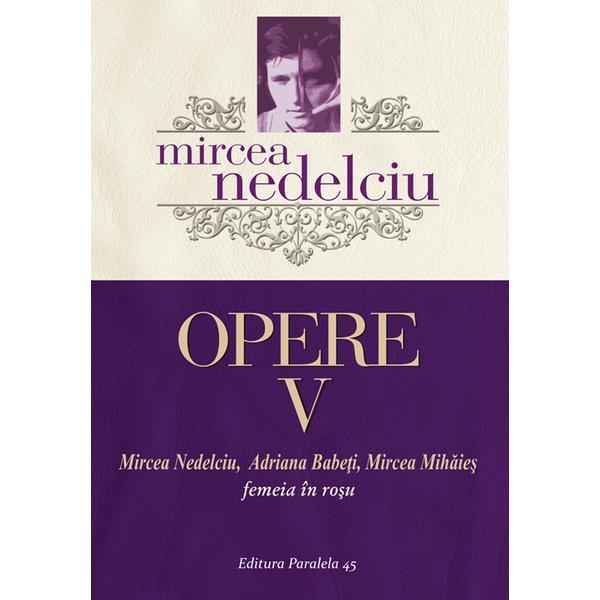 Opere vol.5 - Femeia in rosu - Mircea Nedelciu, editura Paralela 45