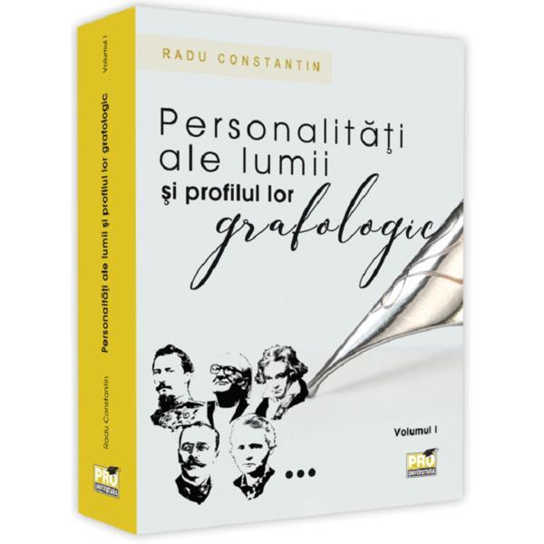 Personalitati ale lumii si profilul lor grafologic. Vol. I - Radu Constantin, editura Pro Universitaria