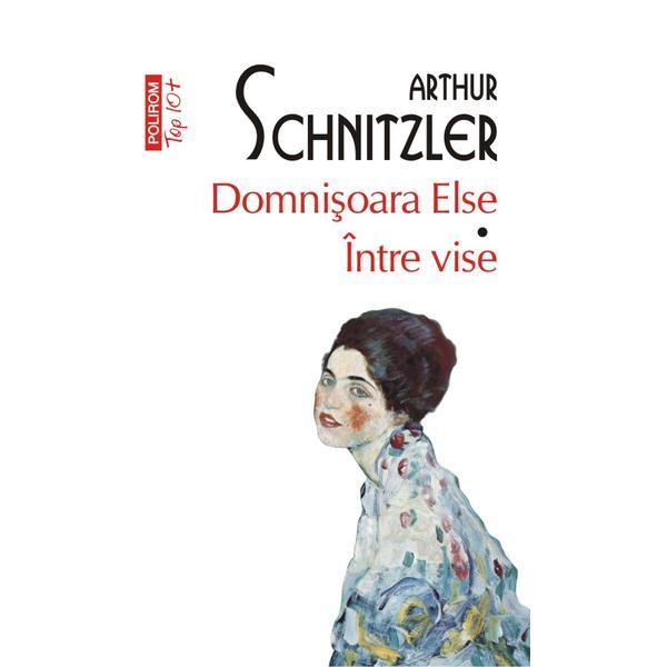 Domnisoara Else. Intre vise - Arthur Schnitzler, editura Polirom