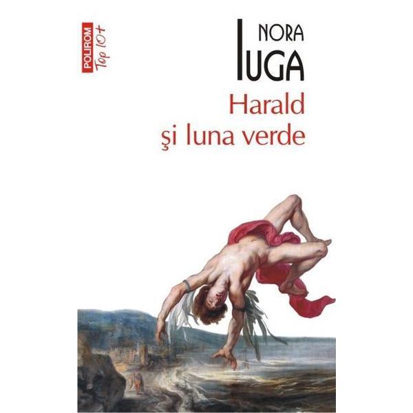 Harald si luna verde - Nora Iuga, editura Polirom