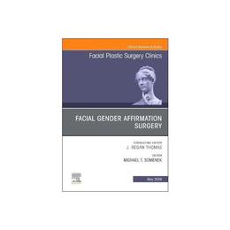 Facial Gender Affirmation Surgery, An Issue of Facial Plasti, editura Elsevier Health Sciences