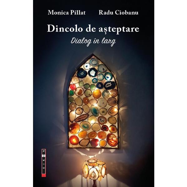 Dincolo de asteptare - Monica Pillat, Radu Ciobanu, editura Eikon