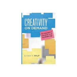 Creativity on Demand - Eitan Y Wilf, editura Rebellion Publishing