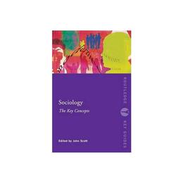 Sociology: The Key Concepts - John Scott, editura William Morrow &amp; Co