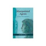 Manipulated Agents - Alfred R Mele, editura Oxford University Press Academ
