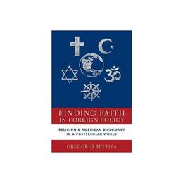 Finding Faith in Foreign Policy - Gregorio Bettiza, editura Ordnance Survey