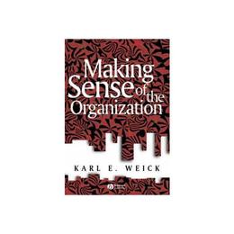 Making Sense of the Organization - Karl E Weick, editura William Morrow & Co