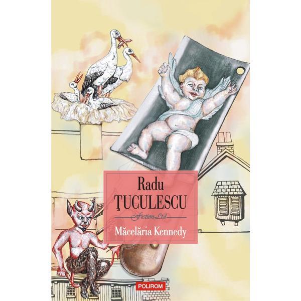 Macelaria Kennedy - Radu Tuculescu, editura Polirom