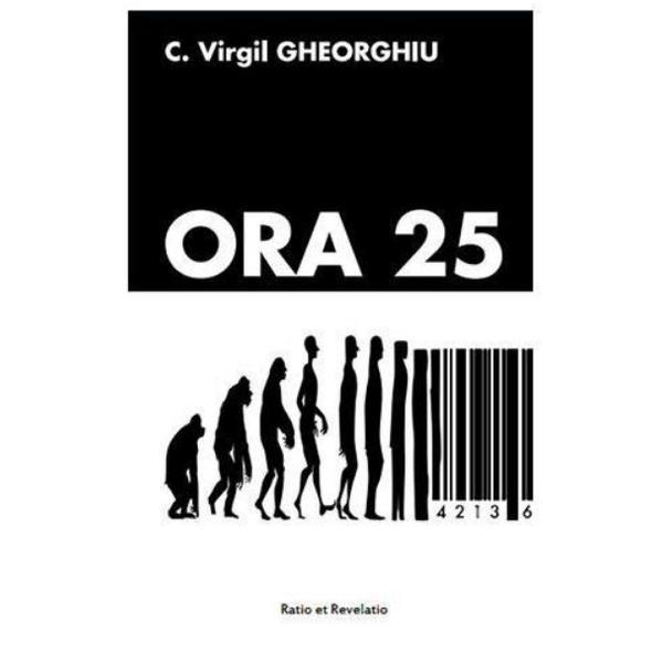 Ora 25 - C. Virgil Gheorghiu, editura Ratio Et Revelatio