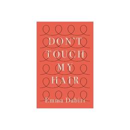 Don't Touch My Hair - Emma Dabiri, editura Michael Joseph