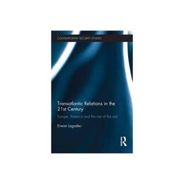 Transatlantic Relations in the 21st Century - Erwan Lagadec, editura William Morrow & Co