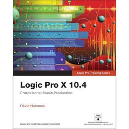 Logic Pro X 10.4 - Apple Pro Training Series - David Nahmani, editura John Murray Publishers