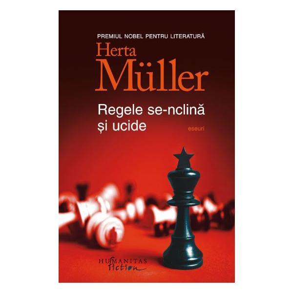 Regele se-nclina si ucide - Herta Muller, editura Humanitas