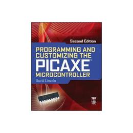 Programming and Customizing the PICAXE Microcontroller 2/E, editura Harper Collins Childrens Books