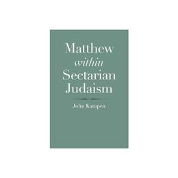 Matthew within Sectarian Judaism - John Kampen, editura Oni Press