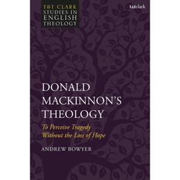 Donald MacKinnon's Theology - Andrew Bowyer, editura Oni Press