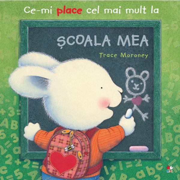 Ce-mi place cel mai mult la scoala mea - Trace Moroney, editura Litera