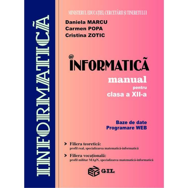 Informatica Cls12 Bd+Web - Daniela Marcu, Carmen Popa, Cristina Zotic, editura Gil
