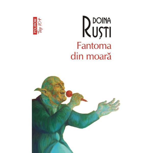 Fantoma din moara - Doina Rusti, editura Polirom