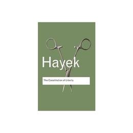 Constitution of Liberty - F A Hayek, editura Yale University Press