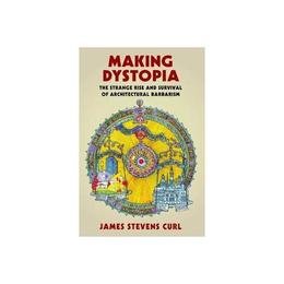 Making Dystopia - James Stevens Curl, editura Oxford University Press