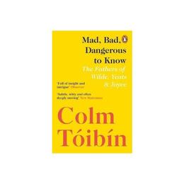 Mad, Bad, Dangerous to Know - Colm Toibin, editura Osborne Books