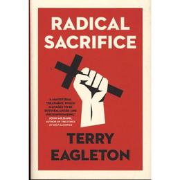 Radical Sacrifice - Terry Eagleton, editura John Murray Publishers