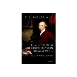Edmund Burke and the British Empire in the West Indies - P J Marshall, editura Vintage