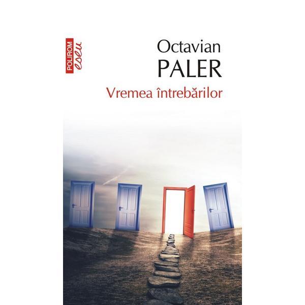 Vremea intrebarilor - Octavian Paler, editura Polirom