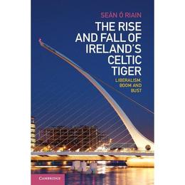 Rise and Fall of Ireland's Celtic Tiger, editura Cambridge University Press