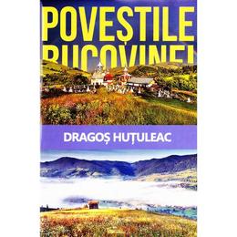 Povestile Bucovinei - Dragos Hutuleac, editura Rovimed