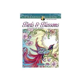 Creative Haven Birds and Blossoms Coloring Book - Marjorie Sarnat, editura Dover Publications