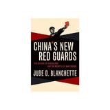 China's New Red Guards - Jude Blanchette, editura Oxford University Press Academ