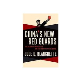China's New Red Guards - Jude Blanchette, editura Oxford University Press Academ
