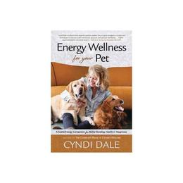 Energy Wellness for Your Pet - Cyndi Dale, editura Rupa Publications