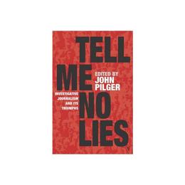 Tell Me No Lies - John Pilger, editura Amberley Publishing Local
