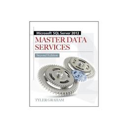 Microsoft SQL Server 2012 Master Data Services 2/E - Tyler Graham, editura Amberley Publishing Local