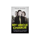 My Uncle Charlie - Julie Shaw, editura Amberley Publishing Local