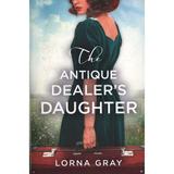 Antique Dealer's Daughter - Lorna Gray, editura Amberley Publishing Local