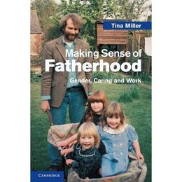 Making Sense of Fatherhood - Tina Miller, editura Amberley Publishing Local