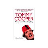 Tommy Cooper: Always Leave Them Laughing - John Fisher, editura Amberley Publishing Local