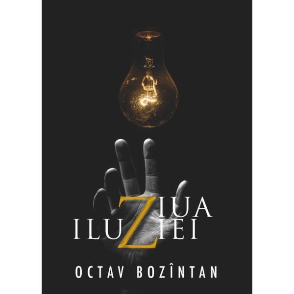 Ziua iluziei - Octav Bozintan, editura Libris Editorial