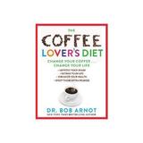 Coffee Lover's Diet - Dr. Bob Arnot, editura Amberley Publishing Local