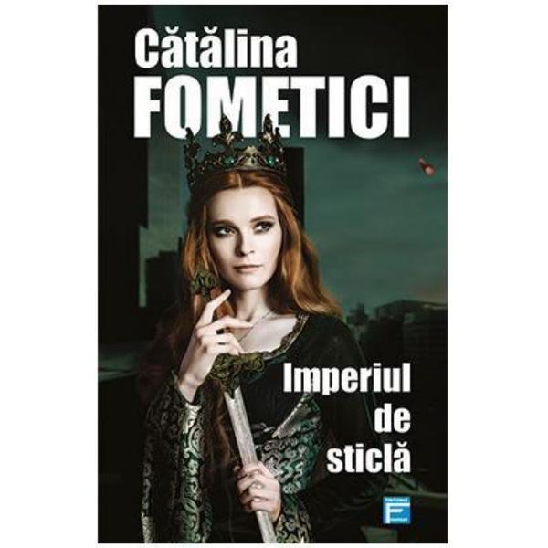 Imperiul de sticla - Catalina Fometici, editura Tritonic